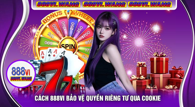 Cách 888vi Bảo Vệ Quyền Riêng Tư Qua Cookie