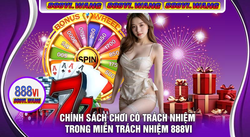 Chính Sách Chơi Có Trách Nhiệm Trong Miễn Trách Nhiệm 888vi