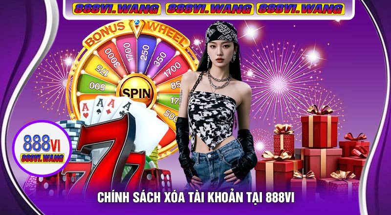 Chính Sách Xóa Tài Khoản Tại 888vi
