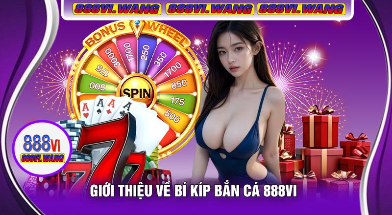 Giới Thiệu Về Bí Kíp Bắn Cá 888vi