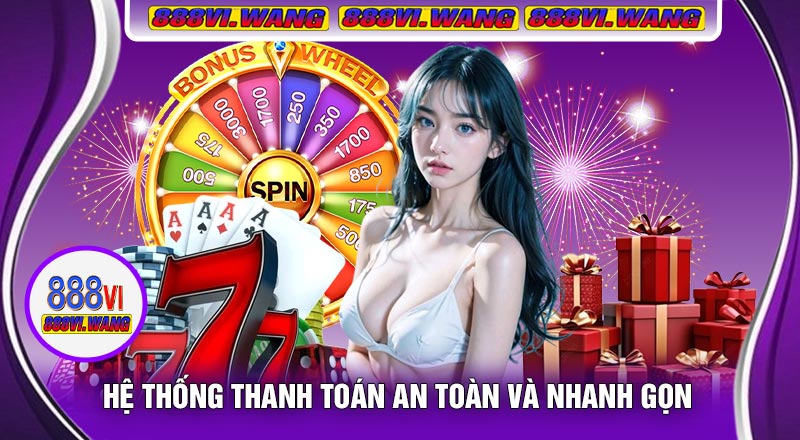 Hệ Thống Thanh Toán An Toàn Và Nhanh Gọn