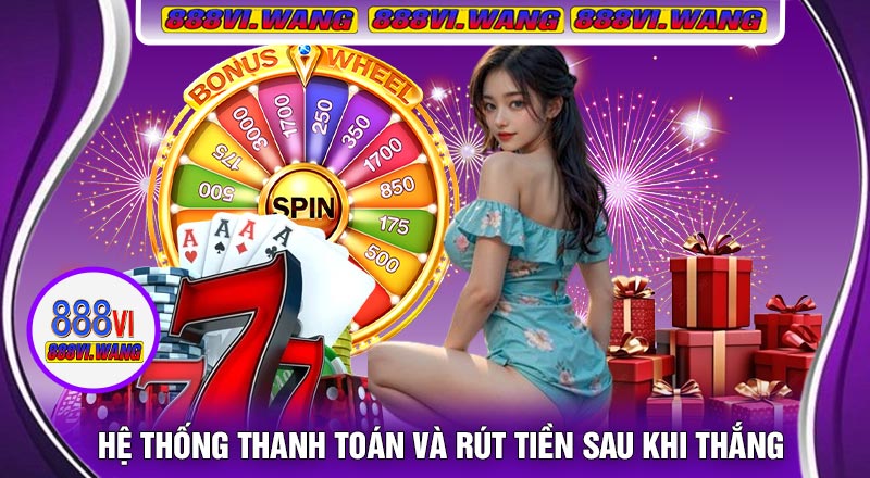 Hệ Thống Thanh Toán Và Rút Tiền Sau Khi Thắng