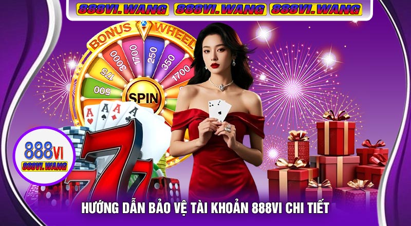 Hướng Dẫn Bảo Vệ Tài Khoản 888vi Chi Tiết