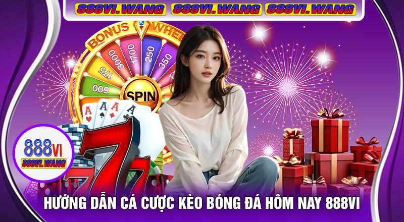 Hướng Dẫn Cá Cược Kèo Bóng Đá Hôm Nay 888vi