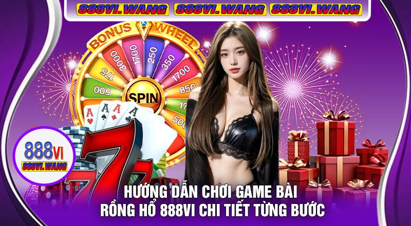 Hướng Dẫn Chơi Game Bài Rồng Hổ 888vi Chi Tiết Từng Bước