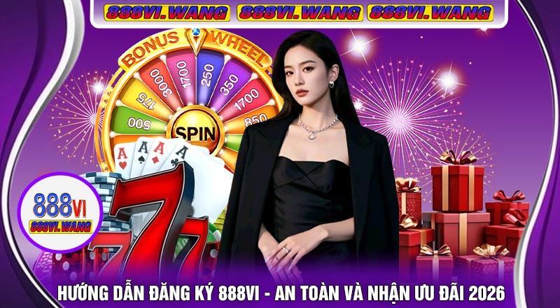 Hướng Dẫn Đăng Ký 888VI - An Toàn Và Nhận Ưu Đãi 2026