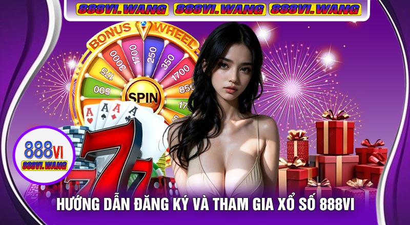 Hướng Dẫn Đăng Ký Và Tham Gia Xổ Số 888vi