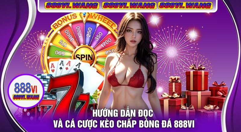 Hướng Dẫn Đọc Và Cá Cược Kèo Chấp Bóng Đá 888vi