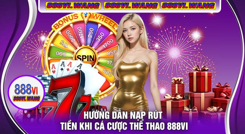 Hướng Dẫn Nạp Rút Tiền Khi Cá Cược Thể Thao 888vi