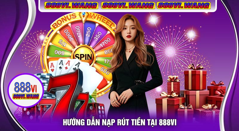 Hướng Dẫn Nạp Rút Tiền Tại 888VI