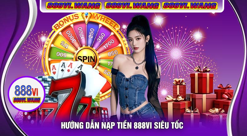 Hướng Dẫn Nạp Tiền 888vi Siêu Tốc