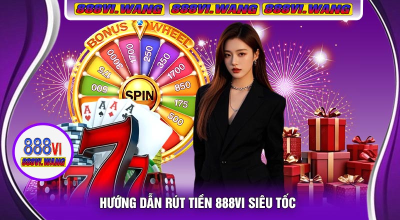 Hướng Dẫn Rút Tiền 888vi Siêu Tốc