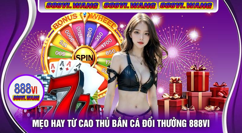 Mẹo Hay Từ Cao Thủ Bắn Cá Đổi Thưởng 888vi
