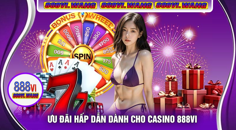 Ưu Đãi Hấp Dẫn Dành Cho Casino 888vi