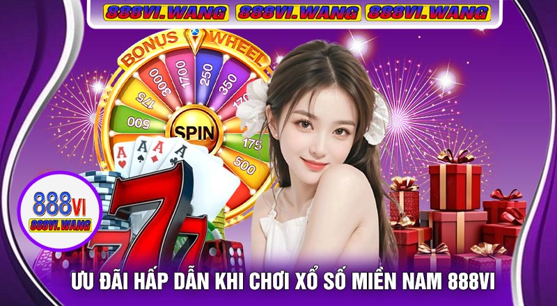 Ưu Đãi Hấp Dẫn Khi Chơi Xổ Số Miền Nam 888vi