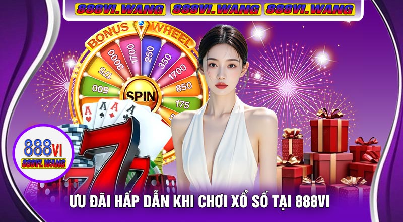 Ưu Đãi Hấp Dẫn Khi Chơi Xổ Số Tại 888vi