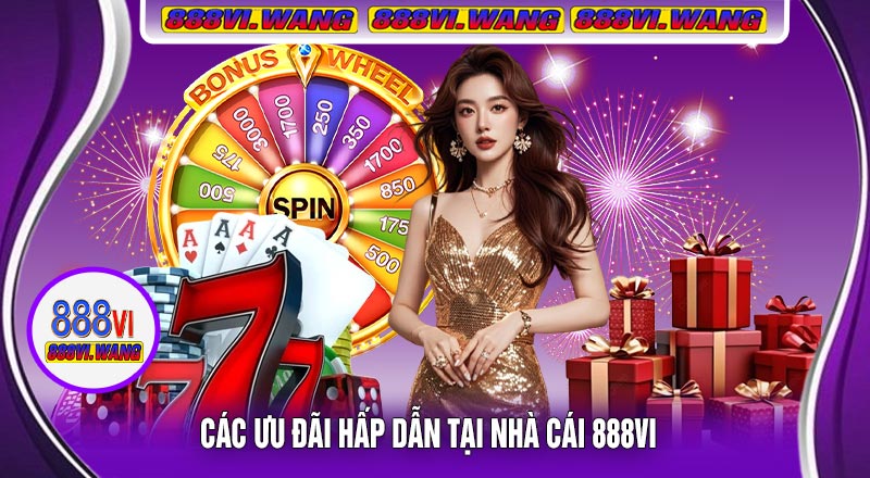 Các Ưu Đãi Hấp Dẫn Tại Nhà Cái 888vi